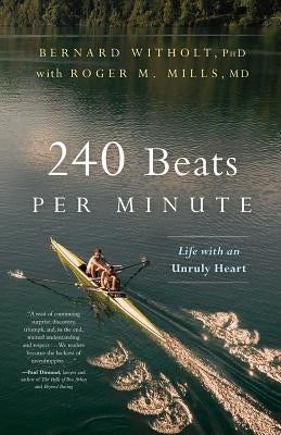 240 Beats per Minute: Life with an Unruly Heart by Witholt, Bernard