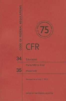 Education, Parts 680 to End by National Archives and Records Administra