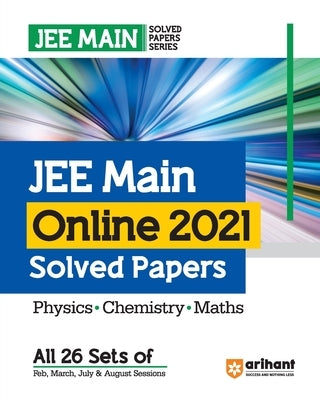 JEE Main Online 2021 Solved Papers (All 26 Sets of Feb, March, July and August Sessions) for 2024 Exams by Sharma, Rs