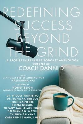 Redefining Success Beyond the Grind: A Profits in Pajamas Podcast Anthology by D, Coach Danni
