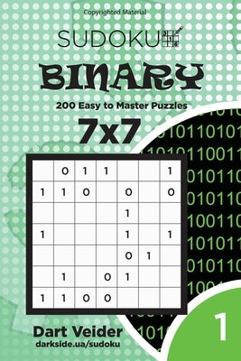 Sudoku Binary - 200 Easy to Master Puzzles 7x7 (Volume 1) by Veider, Dart