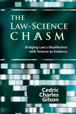 The Law-Science Chasm: Bridging Law's Disaffection with Science as Evidence by Paterson, John