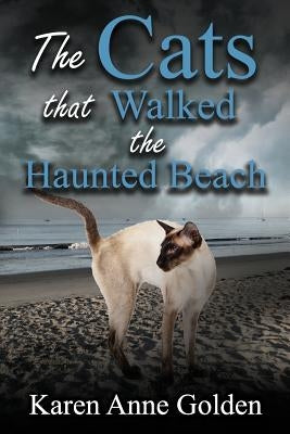 The Cats that Walked the Haunted Beach by Golden, Karen Anne
