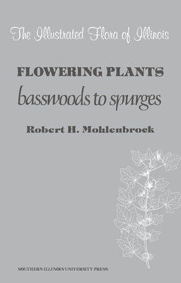 Flowering Plants: Basswoods to Spurges by Mohlenbrock, Robert H.