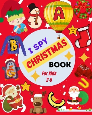 I Spy Christmas Book For Kids 2-5: A Cute Picture Guessing Game For Toddlers In Preschool and Kindergarten That Love Learning New Things While Having by Yarzi, Lina