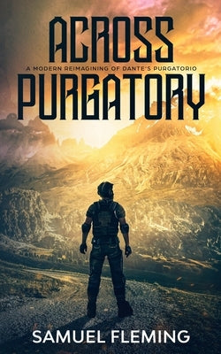 Across Purgatory: A Modern Reimagining of Dante's Purgatorio by Fleming, Samuel