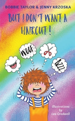 But I Don't Want a Haircut! by Taylor, Bobbie