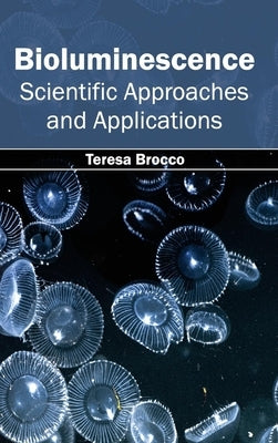 Bioluminescence: Scientific Approaches and Applications by Brocco, Teresa