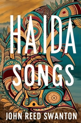 Haida Songs by Swanton, John Reed