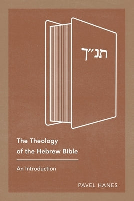 The Theology of the Hebrew Bible: An Introduction by Hanes, Pavel