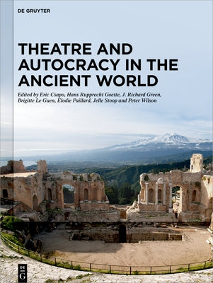Theatre and Autocracy in the Ancient World by Csapo, Eric