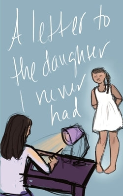 A Letter to the Daughter I Never Had by Walker, Cornelius, Jr.