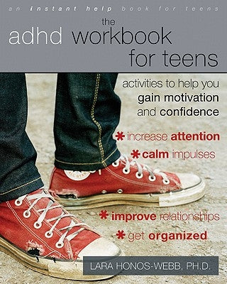 The ADHD Workbook for Teens: Activities to Help You Gain Motivation and Confidence by Honos-Webb, Lara