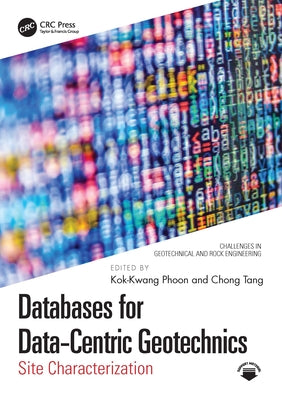 Databases for Data-Centric Geotechnics: Site Characterization by Phoon, Kok-Kwang
