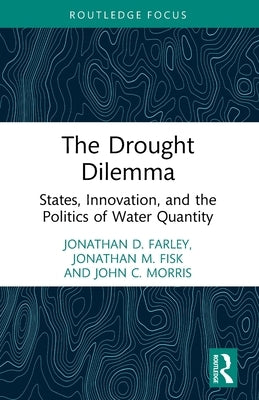 The Drought Dilemma: States, Innovation, and the Politics of Water Quantity by Farley, Jonathan D.