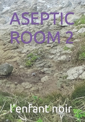 Aseptic Room 2 by Noir, L'Enfant