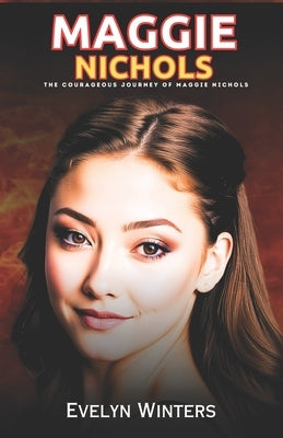 Maggie Nichols: The Courageous Journey of Maggie Nichols by Winters, Evelyn