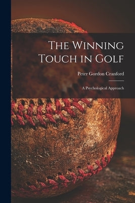 The Winning Touch in Golf; a Psychological Approach by Cranford, Peter Gordon 1908-
