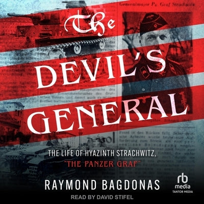 The Devil's General: The Life of Hyazinth Strachwitz, the Panzer Graf by Bagdonas, Raymond
