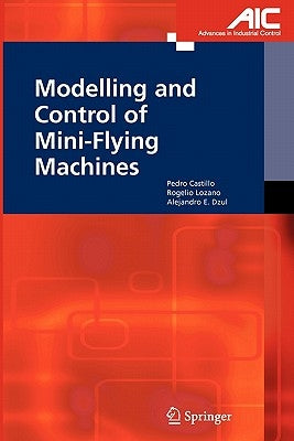 Modelling and Control of Mini-Flying Machines by Castillo Garcia, Pedro