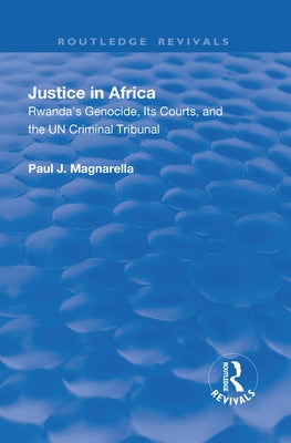 Justice in Africa: Rwanda's Genocide, Its Courts and the Un Criminal Tribunal by Magnarella, Paul