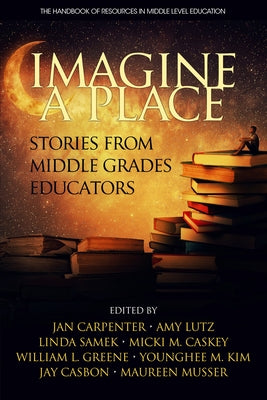 Imagine a Place: Stories from Middle Grades Educators by Carpenter, Jan