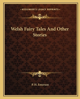 Welsh Fairy Tales And Other Stories by Emerson, P. H.