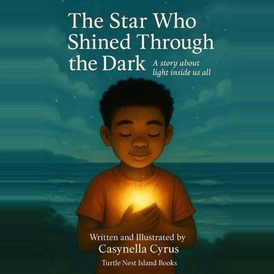 The Star Who Shined Through the Dark: A story about light inside us all by Cyrus, Casynella A.