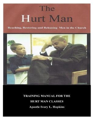 The Hurt Man: Chapters By: Apostle Ivory Hopkins by Hopkins, Ivory