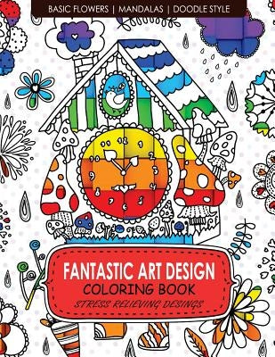Fantastic Art Design Coloring Books [Basic Flowers, Mandalas, Doogle Style]: Adult Coloring Books Stress Relieving by Adult Coloring Books