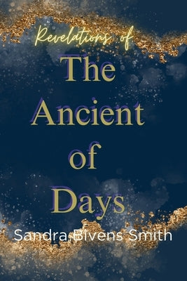 Revelations of The Ancient of Days by Bivens Smith, Sandra