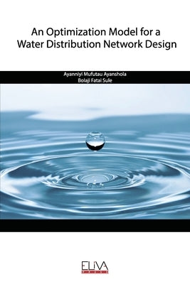 An Optimization Model for a Water Distribution Network Design by Fatai Sule, Bolaji
