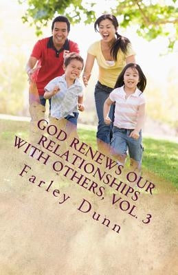 God Renews Our Relationships with Others, Vol. 3 by Dunn, Farley