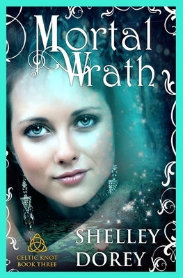 Mortal Wrath: Celtic Knot Book 3 by Dorey, Shelley