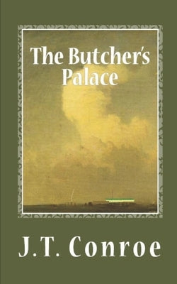 The Butcher's Palace by Conroe, J. T.