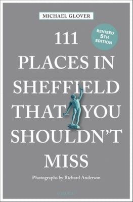 111 Places in Sheffield That You Shouldn't Miss by Glover, Michael
