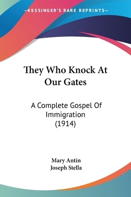 They Who Knock At Our Gates: A Complete Gospel Of Immigration (1914) by Antin, Mary