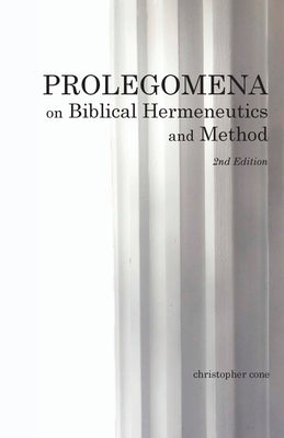 Prolegomena on Biblical Hermeneutics and Method by Cone, Christopher