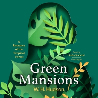 Green Mansions: A Romance of the Tropical Forest by Hudson, William Henry