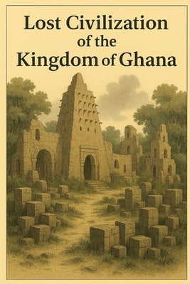 Lost Civilization of the Kingdom of Ghana by Avallone, Marcello