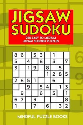 Jigsaw Sudoku: 250 Easy to Medium Jigsaw Sudoku Puzzles by Mindful Puzzle Books