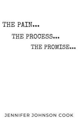 The Pain, The Process, The Promise: Christian Living for Spiritual and Personal Growth by Johnson Cook, Jennifer