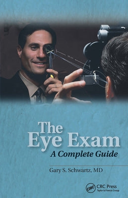 The Eye Exam: A Complete Guide by Schwartz, Gary S.