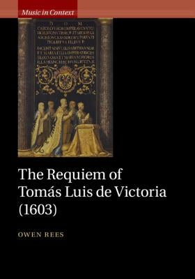 The Requiem of Tom疽 Luis de Victoria (1603) by Rees, Owen