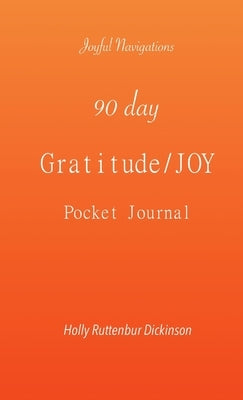 90 day Gratitude/JOY Pocket Journal by Ruttenbur Dickinson, Holly