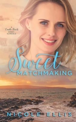 Sweet Matchmaking: A Candle Beach Sweet Romance (Book 6) by Ellis, Nicole