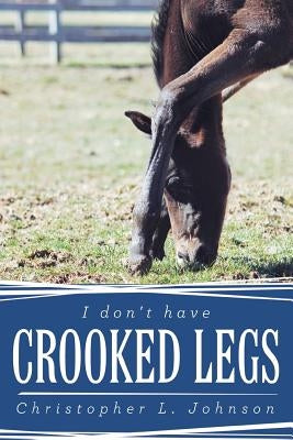 I Don't Have Crooked Legs by Johnson, Christopher L.