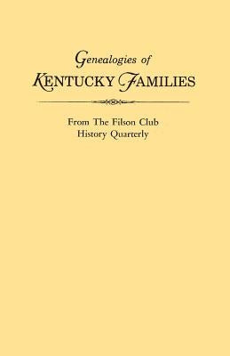 Genealogies of Kentucky Families, from the Filson Club History Quarterly by Kentucky Historical Society