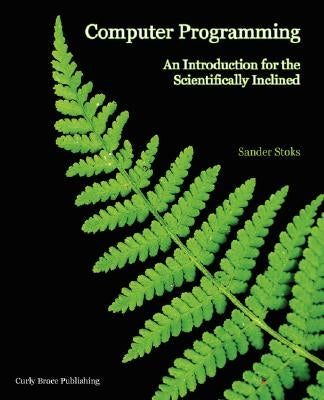 Computer Programming: An Introduction for the Scientifically Inclined by Stoks, Sander