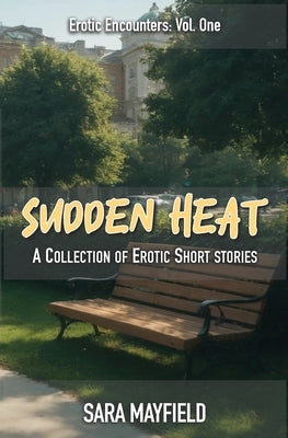 Sudden Heat: A Collection of Erotic Short Stories by Mayfield, Sara